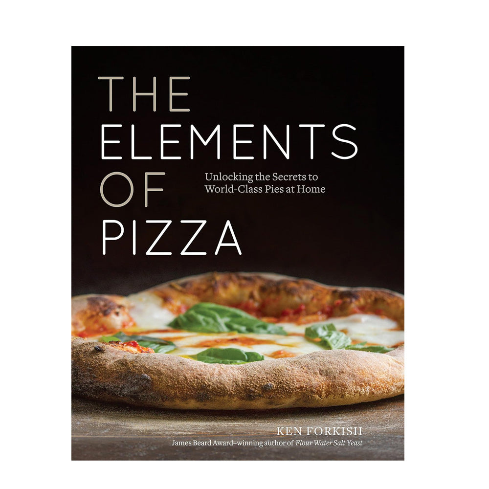 The Elements of Pizza: Unlocking the Secrets to World-Class Pies at Home Cookbook