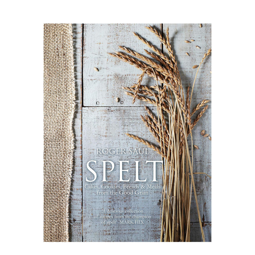 Spelt: Cakes, Cookies, Breads & Meals from The Good Grain Cookbook