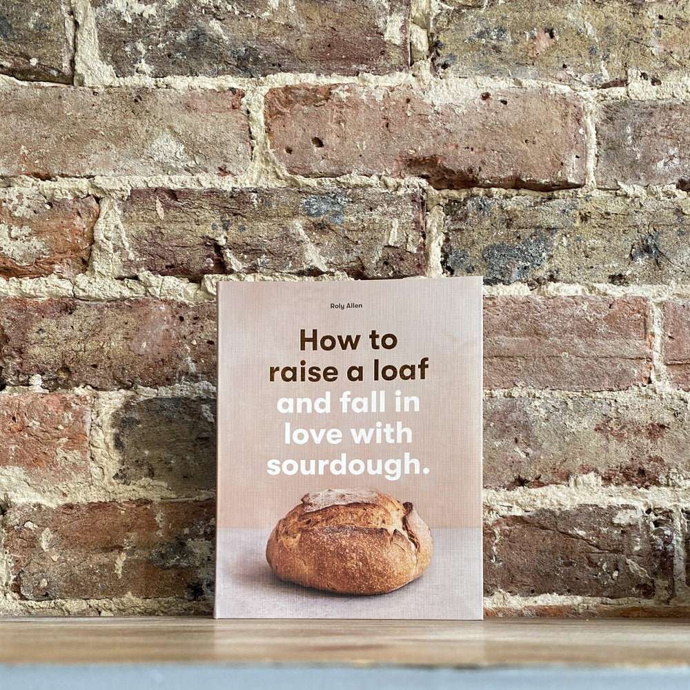 How to raise a loaf and fall in love with sourdough Book - Ratton Pantry